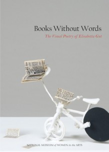 Books Without Words: The Visual Poetry of Elisabetta Gut - Susan Fisher Sterling,Jordana Pomeroy,Vivian Djen