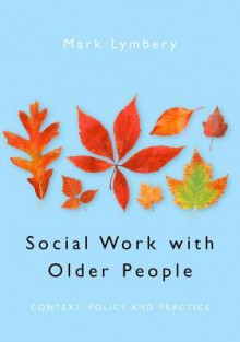 Social Work with Older People - Mark E F Lymbery