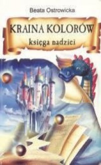 Kraina Kolorów – Księga Nadziei - Beata Ostrowicka