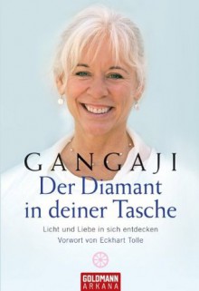 Der Diamant in deiner Tasche: Licht und Liebe in sich entdecken - Vorwort von Eckhart Tolle (German Edition) - Gangaji, Erika Ifang