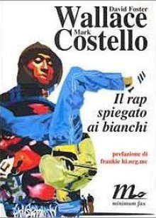 Il rap spiegato ai bianchi - Mark Costello, David Foster Wallace