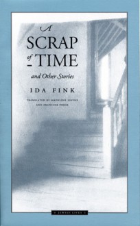 A Scrap of Time and Other Stories - Ida Fink, Francine Prose, Madeline G. Levine