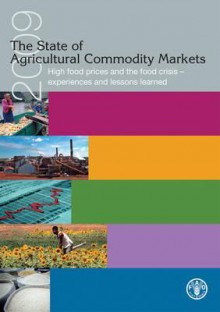 The State Of Agricultural Commodities Market 2009: High Food Prices And The Food Crisis Experiences And Lessons Learned - Food and Agriculture Organization of the United Nations