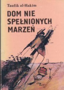 Dom nie spełnionych marzeń - Taufik al-Hakim