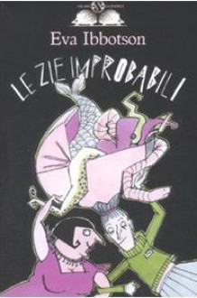 Le zie improbabili - Eva Ibbotson, Mariarosa Giardina Zannini, Teresa Sdralevich