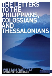 New Daily Study Bible: The Letters to the Philippians, Colossians and Thessalonians - William Barclay