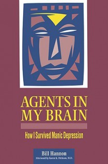 Agents In My Brain: How I Survived Manic Depression - Bill Hannon