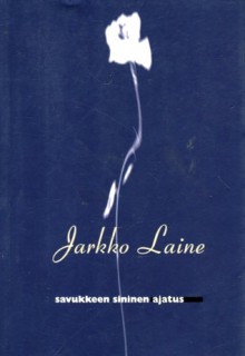 Savukkeen sininen ajatus: runoja - Jarkko Laine