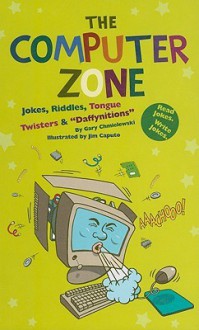 The Computer Zone: Jokes, Riddles, Tongue Twisters & "Daffynitions" - Gary Chmielewski, Jim Caputo