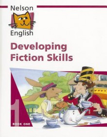 Nelson English: Developing Fiction Skills Pupil's Book 1 (Bk. 1) - John Jackman