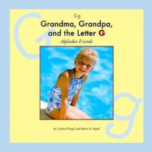 Grandma, Grandpa, and the Letter G - Cynthia Fitterer Klingel, Robert B. Noyed