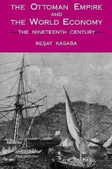 The Ottoman Empire and the World Economy - Reşat Kasaba