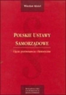 Polskie ustawy samorządowe : ujęcie porównawcze i historyczne - Wiesław. Kisiel