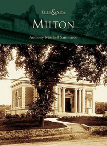 Milton, Massachusetts (Then & Now (Arcadia)) - Anthony Mitchell Sammarco