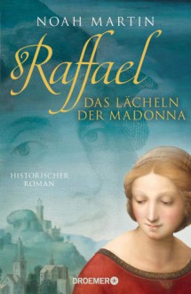 Raffael - Das Lächeln der Madonna - Noah Martin