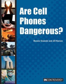 Are Cell Phones Dangerous? - Bonnie Szumski, Jill Karson