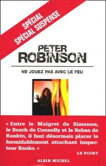 Ne jouez pas avec le feu - Peter Robinson, Pierre Reignier