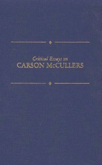 Critical Essays on Carson McCullers - Melvin J. Friedman, Beverly Lyon Clark