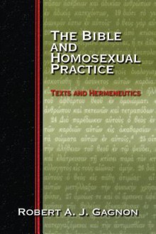 The Bible and Homosexual Practice: Texts and Hermeneutics - Robert A.J. Gagnon