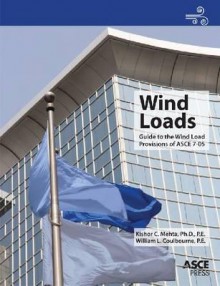 Wind Loads: Guide to the Wind Load Provisions of Asce 7-05 - Kishor C. Mehta, William L. Colbourne