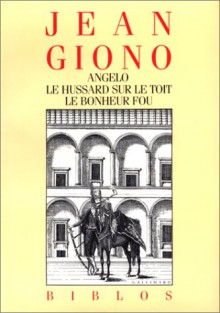 Angelo; Le Hussard Sur Le Toit; Le Bonheur Fou - Jean Giono