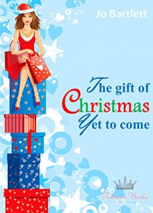 The Gift of Christmas Yet to Come (A St Nicholas Bay Novella Book 1) - Jo Bartlett