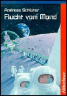 Flucht vom Mond. ( Ab 11 J.). - Andreas Schlüter, Andreas Schluter