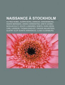 Naissance Stockholm: Alfred Nobel, BJ RN Borg, Emanuel Swedenborg, Ingrid Bergman, Annika S Renstam, Greta Garbo, Nicklas Kulti - Source Wikipedia