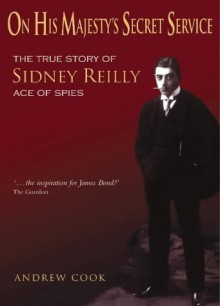 On His Majesty's Secret Service, Sydney Reilly Codename St1 - Andrew Cook