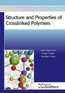 Structure and Properties of Crosslinked Polymers - Gasan M. Magomedov, Georgii V. Kozlov, Gennady E. Zaikov