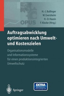 Auftragsabwicklung Optimieren Nach Umwelt- Und Kostenzielen: Opus Organisationsmodelle Und Informationssysteme Fur Einen Produktionsintegrierten Umweltschutz - Hans-Jörg Bullinger, Walter Eversheim, Hans-Dietrich Haasis