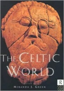 The Celtic World - Miranda Aldhouse-Green