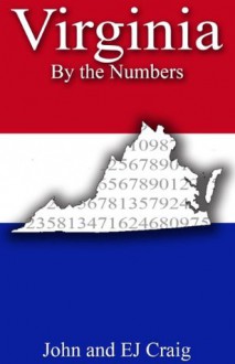 Virginia by the Numbers - Important and Curious numbers about Virginia and her cities (States by the Numbers) - EJ Craig, John Craig