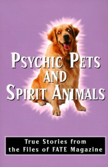 Psychic Pets and Spirit Animals - Fate Magazine