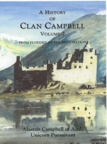 A History of Clan Campbell: From Flodden to the Restoration (Volume 2) - Alastair Campbell