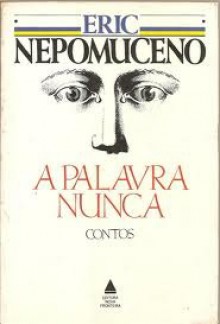 A Palavra Nunca - Eric Nepomuceno