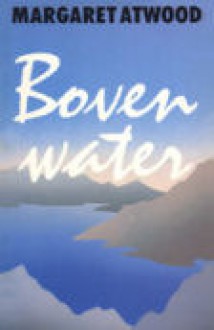 Boven Water - Aris J. van Braam, Margaret Atwood