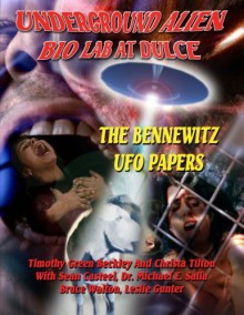 Underground Alien Bio Lab At Dulce: The Bennewitz UFO Papers - Timothy Green Beckley, Sean Casteel