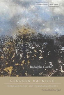 Phenomenology and Phantasmatology: On the Philosophy of Georges Bataille - Rodolphe Gasché