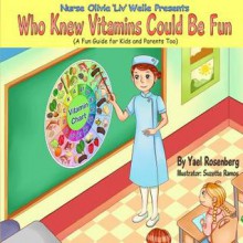 Nurse Olivia 'Liv' Welle Presents: Who Knew Vitamins Could Be Fun! - Yael Rosenberg