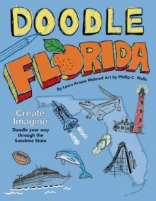 Doodle Florida: Create. Imagine. Draw Your Way Through the Sunshine State - Laura Krauss Melmed, Phillip C Wells