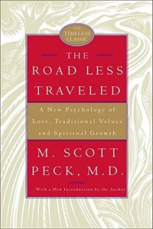 The Road Less Traveled: A New Psychology of Love, Traditional Values, and Spiritual Growth - M. Scott Peck