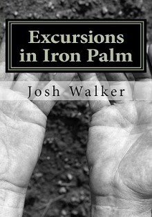 Excursions in Iron Palm - Josh Walker, Caraly H. Walker