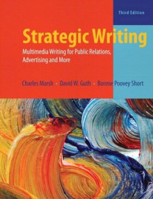 Strategic Writing: Multimedia Writing for Advertising, Public Relations and More (3rd Edition) - Charles Marsh, David W. Guth, Bonnie Poovey Short