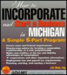 How To Incorporate And Start A Business In Michigan (How To Incorporate & Start A Business) - J.W. Dicks