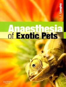 Anaesthesia of Exotic Pets - Lesa Longley, Michelle O'Brien, Matthew Fiddes