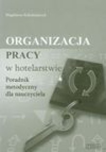 Organizacja pracy w hotelarstwie. Poradnik metodyczny - Magdalena Kołodziejczyk