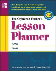 The Organized Teacher's Lesson Planner - Steve Springer, Kimberly Persiani