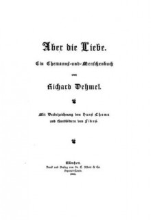 Aber die Liebe: Ein Ehemanns-und-Menschenbuch - Richard Dehmel, Hans Thoma