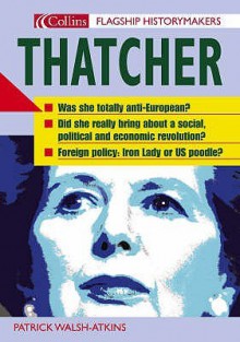 Thatcher (Flagship Historymakers) - Patrick Walsh-Atkins